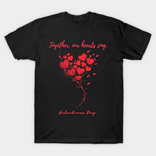 Together, our hearts sing. A Valentines Day Celebration Quote With Heart-Shaped Baloon T-Shirt